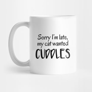 Sorry I'm Late, My Cat Wanted Cuddles Mug